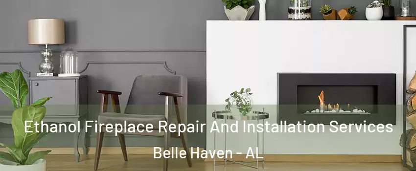 Ethanol Fireplace Repair And Installation Services Belle Haven - AL