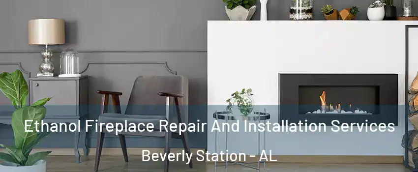 Ethanol Fireplace Repair And Installation Services Beverly Station - AL