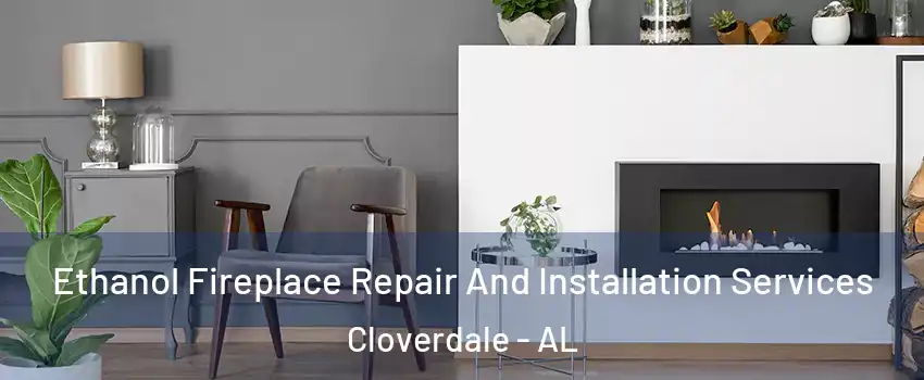 Ethanol Fireplace Repair And Installation Services Cloverdale - AL