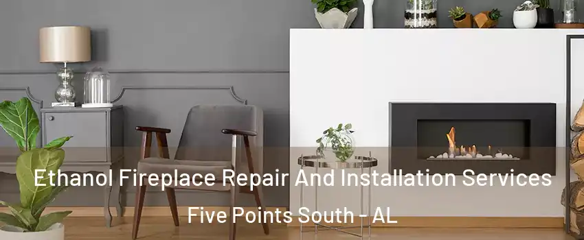 Ethanol Fireplace Repair And Installation Services Five Points South - AL