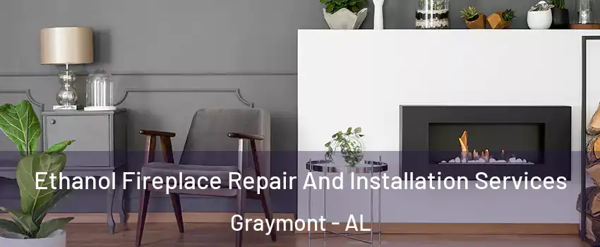 Ethanol Fireplace Repair And Installation Services Graymont - AL