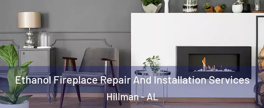 Ethanol Fireplace Repair And Installation Services Hillman - AL