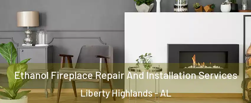 Ethanol Fireplace Repair And Installation Services Liberty Highlands - AL