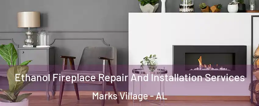 Ethanol Fireplace Repair And Installation Services Marks Village - AL