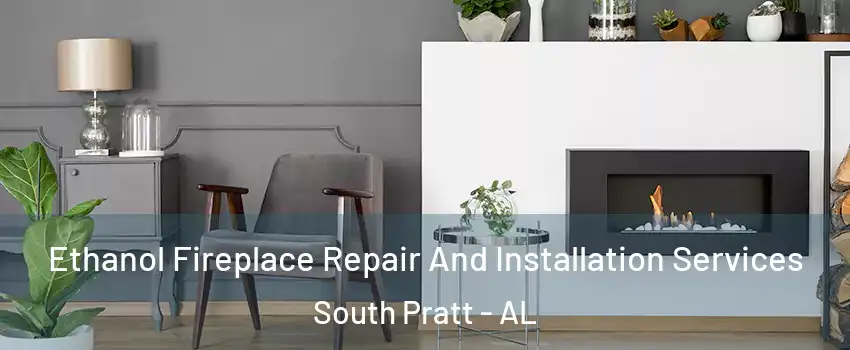 Ethanol Fireplace Repair And Installation Services South Pratt - AL