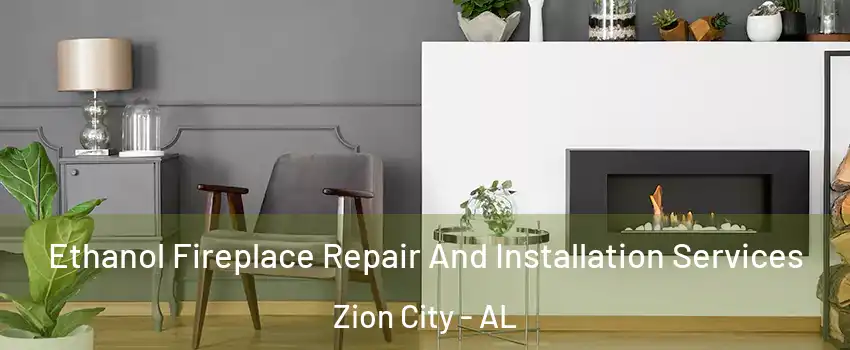 Ethanol Fireplace Repair And Installation Services Zion City - AL