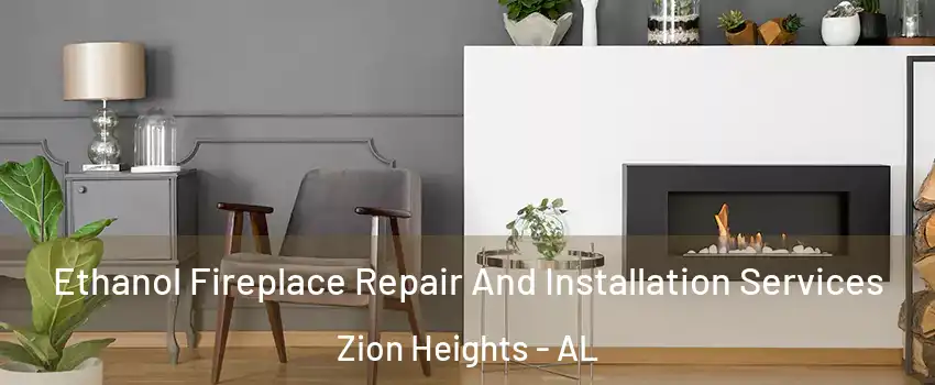 Ethanol Fireplace Repair And Installation Services Zion Heights - AL