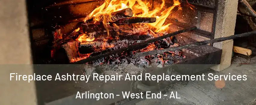 Fireplace Ashtray Repair And Replacement Services Arlington - West End - AL