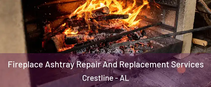 Fireplace Ashtray Repair And Replacement Services Crestline - AL