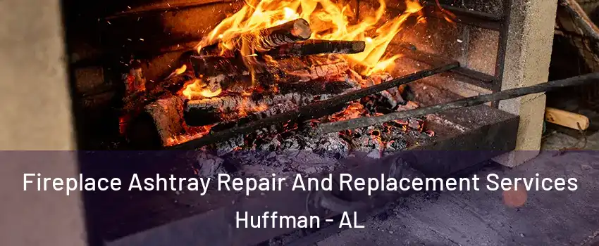 Fireplace Ashtray Repair And Replacement Services Huffman - AL