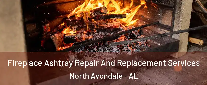 Fireplace Ashtray Repair And Replacement Services North Avondale - AL