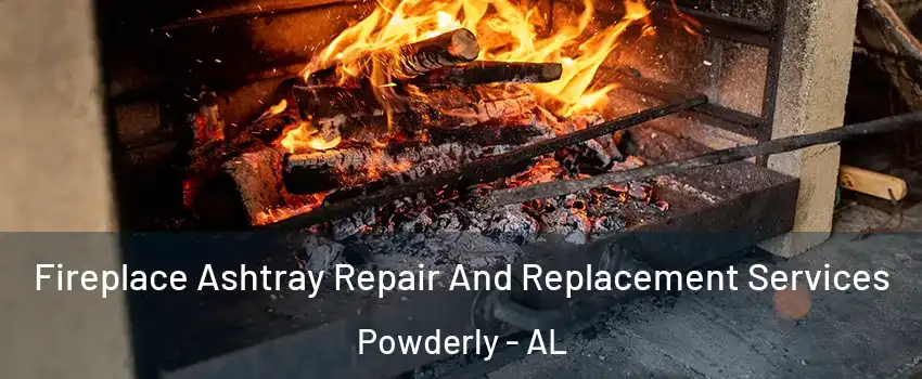Fireplace Ashtray Repair And Replacement Services Powderly - AL