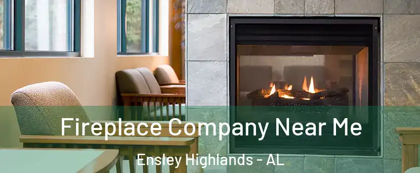 Fireplace Company Near Me Ensley Highlands - AL
