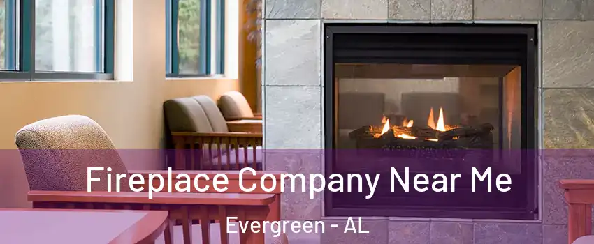 Fireplace Company Near Me Evergreen - AL