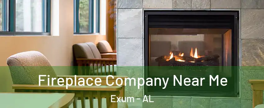 Fireplace Company Near Me Exum - AL