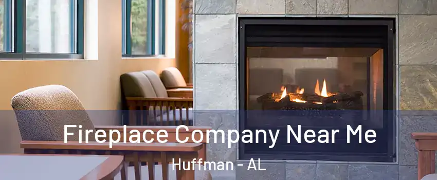 Fireplace Company Near Me Huffman - AL