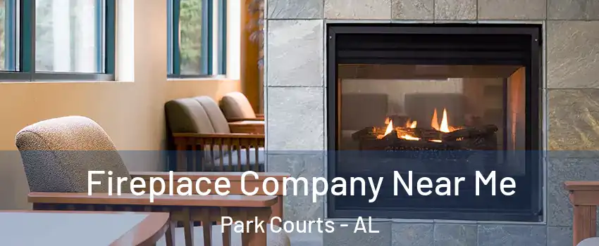Fireplace Company Near Me Park Courts - AL