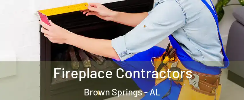 Fireplace Contractors Brown Springs - AL