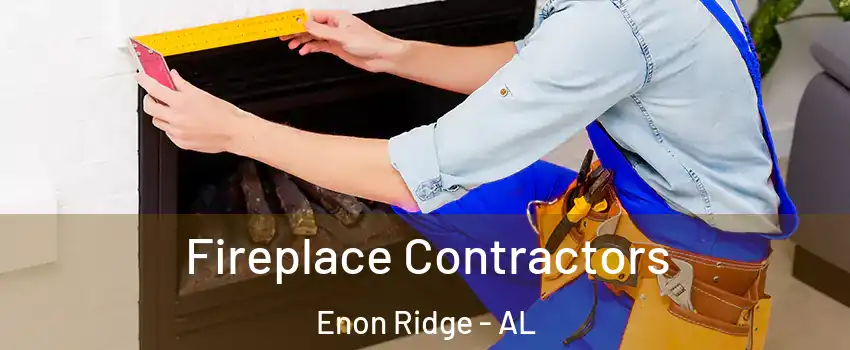 Fireplace Contractors Enon Ridge - AL
