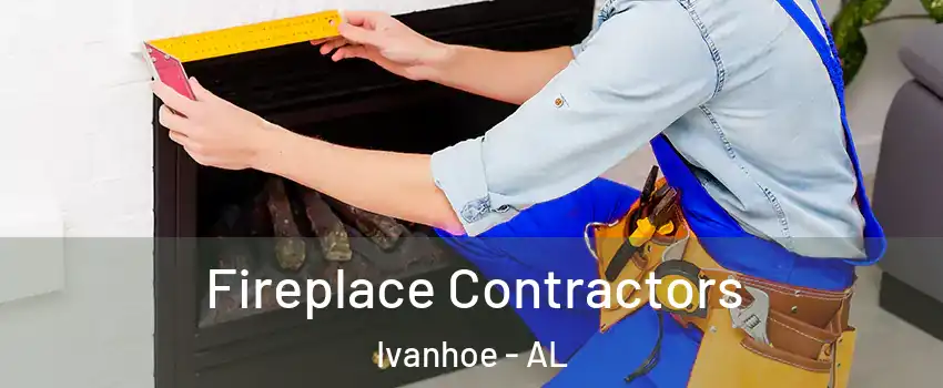 Fireplace Contractors Ivanhoe - AL