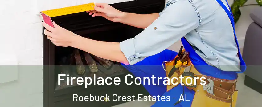 Fireplace Contractors Roebuck Crest Estates - AL