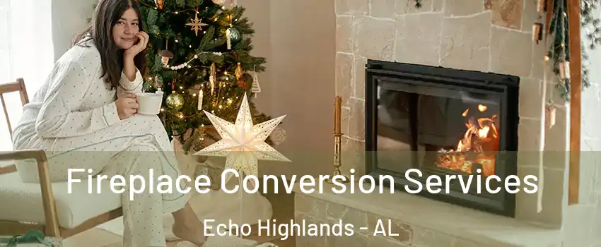 Fireplace Conversion Services Echo Highlands - AL