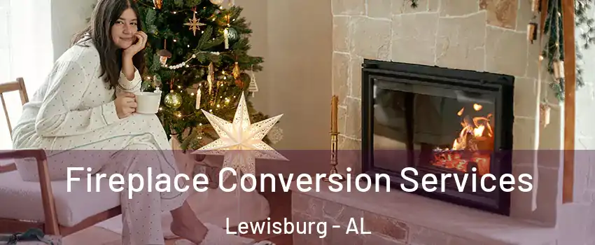 Fireplace Conversion Services Lewisburg - AL