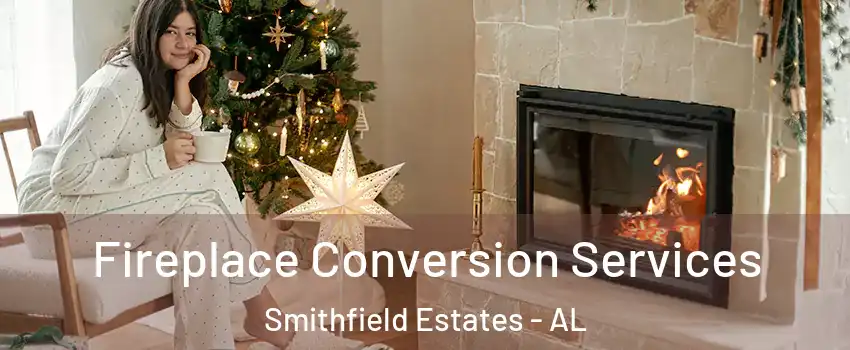 Fireplace Conversion Services Smithfield Estates - AL