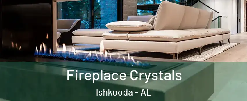Fireplace Crystals Ishkooda - AL