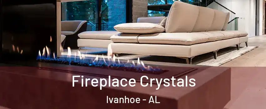 Fireplace Crystals Ivanhoe - AL