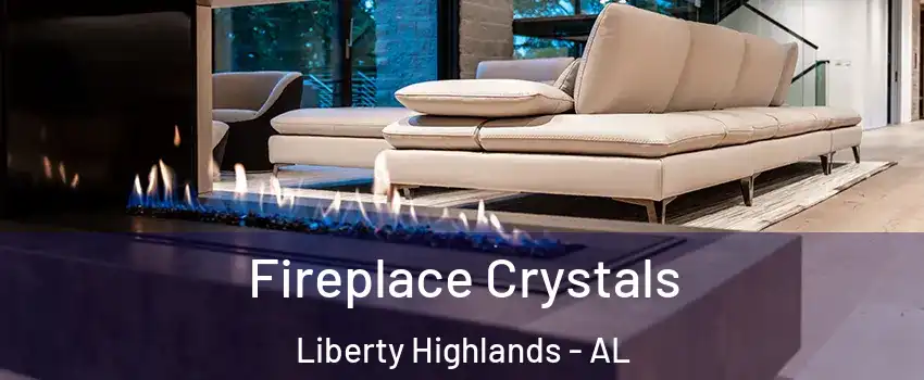 Fireplace Crystals Liberty Highlands - AL