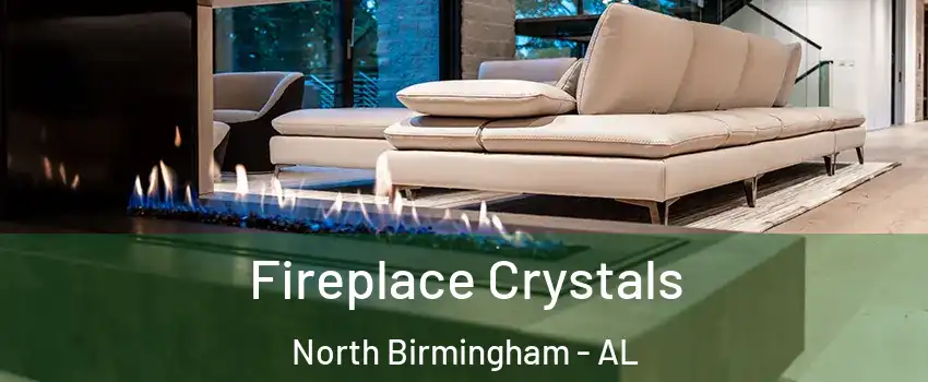 Fireplace Crystals North Birmingham - AL