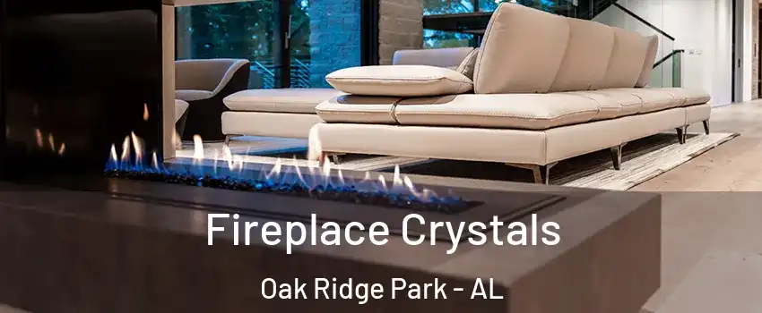 Fireplace Crystals Oak Ridge Park - AL