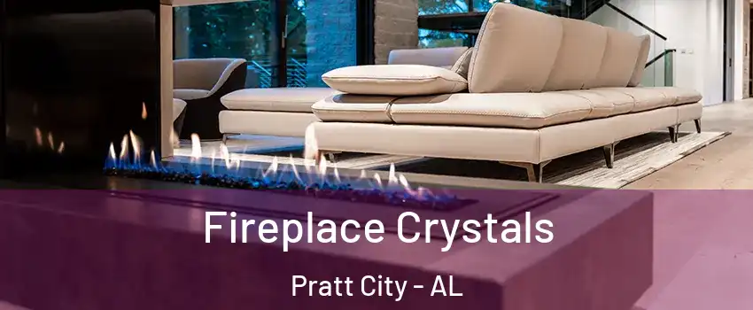 Fireplace Crystals Pratt City - AL