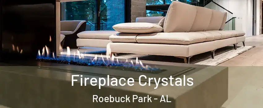 Fireplace Crystals Roebuck Park - AL