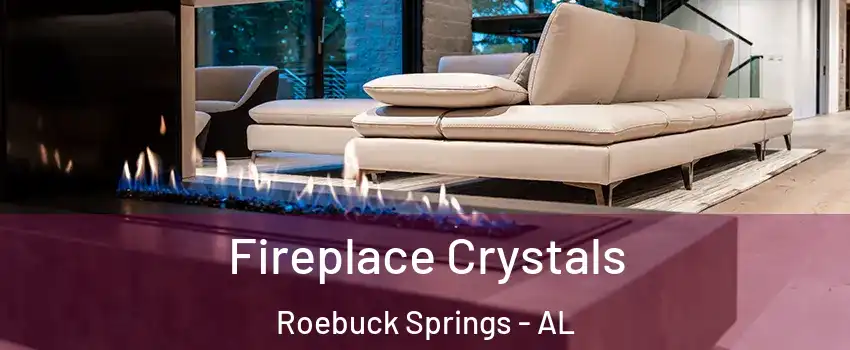 Fireplace Crystals Roebuck Springs - AL