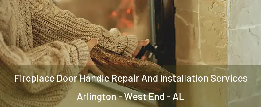 Fireplace Door Handle Repair And Installation Services Arlington - West End - AL
