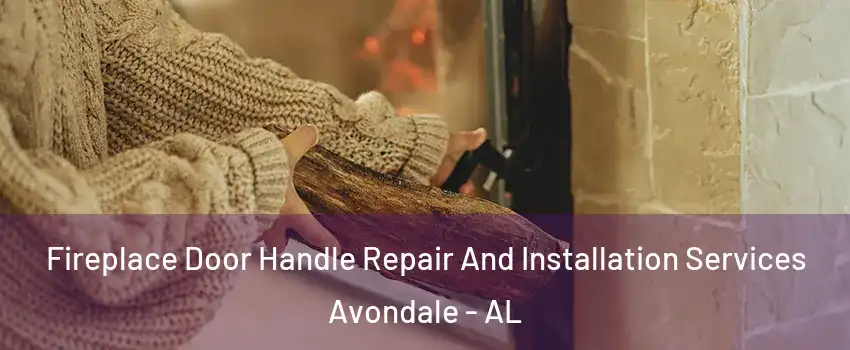 Fireplace Door Handle Repair And Installation Services Avondale - AL