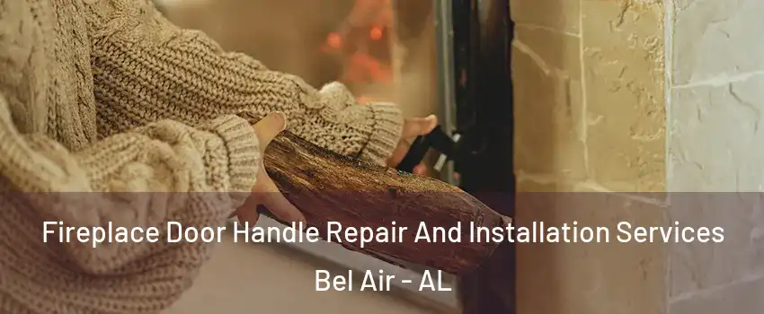 Fireplace Door Handle Repair And Installation Services Bel Air - AL
