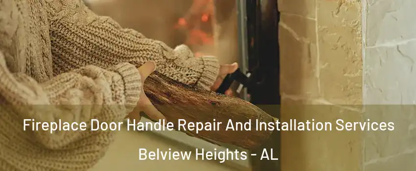 Fireplace Door Handle Repair And Installation Services Belview Heights - AL