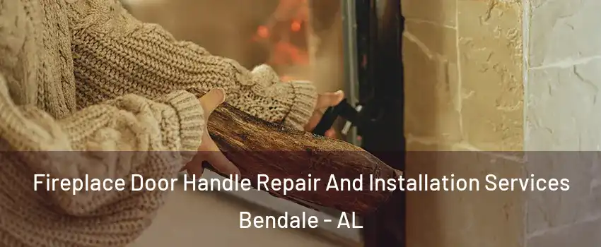 Fireplace Door Handle Repair And Installation Services Bendale - AL