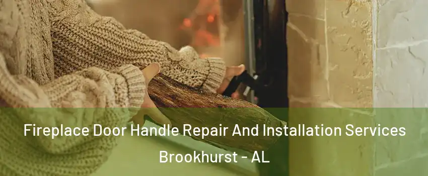 Fireplace Door Handle Repair And Installation Services Brookhurst - AL