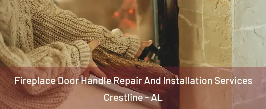 Fireplace Door Handle Repair And Installation Services Crestline - AL