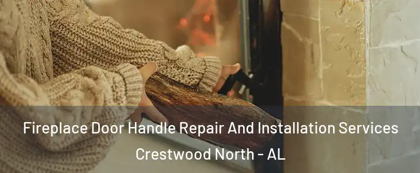 Fireplace Door Handle Repair And Installation Services Crestwood North - AL