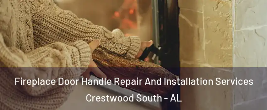 Fireplace Door Handle Repair And Installation Services Crestwood South - AL