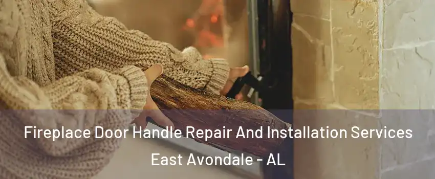 Fireplace Door Handle Repair And Installation Services East Avondale - AL