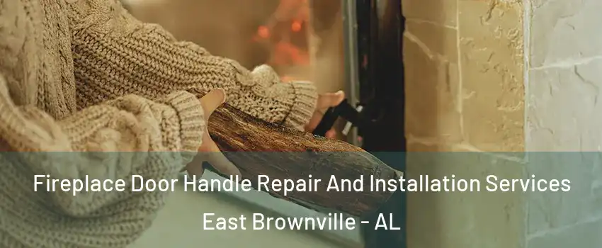 Fireplace Door Handle Repair And Installation Services East Brownville - AL
