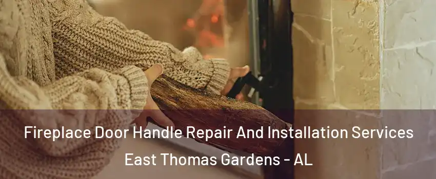 Fireplace Door Handle Repair And Installation Services East Thomas Gardens - AL