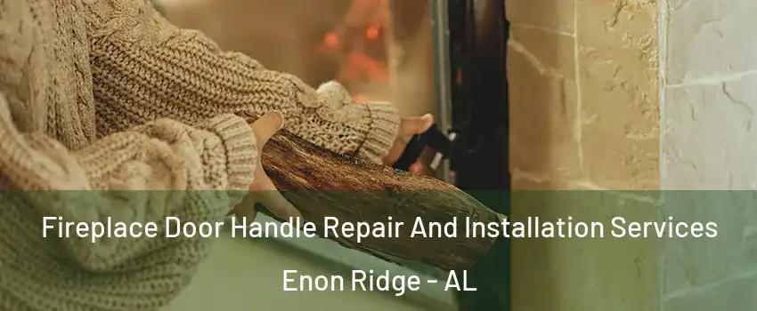 Fireplace Door Handle Repair And Installation Services Enon Ridge - AL