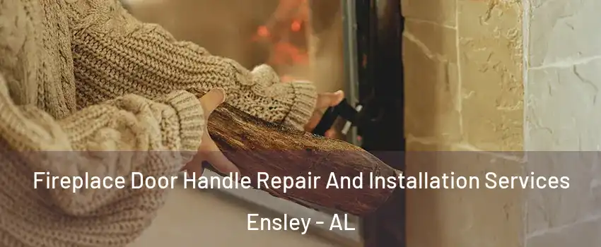 Fireplace Door Handle Repair And Installation Services Ensley - AL
